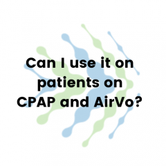 Can I use it on patients on CPAP and AirVo?